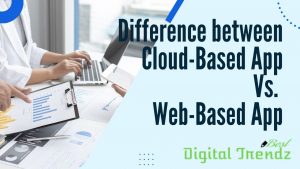Read more about the article Cloud-Based App Vs. Web-Based App: A Full Comparison